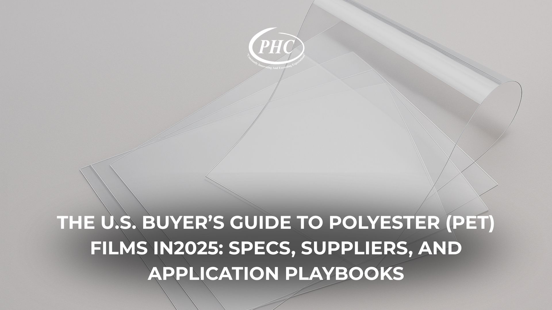 The U.S. Buyer’s Guide to Polyester (PET) Films in 2025: Specs, Suppliers, and Application Playbooks
